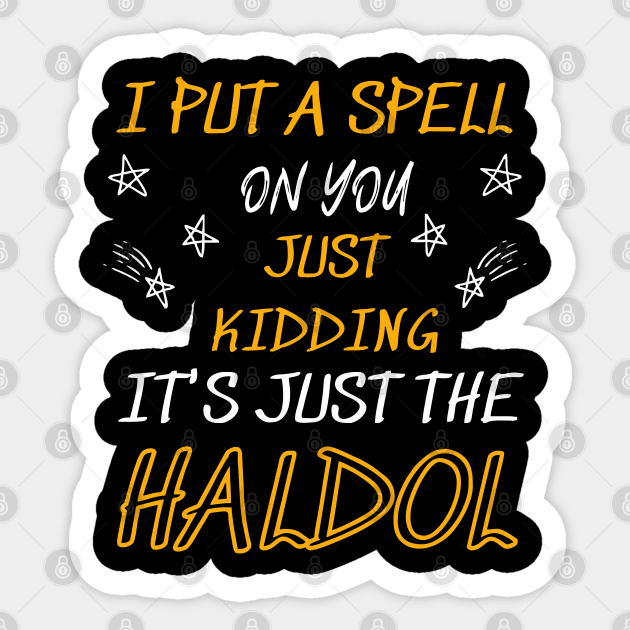 i put a spell on you just kiddings it just the haldol Sticker by Vortex.Merch